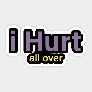 I Hurt all over Sticker
